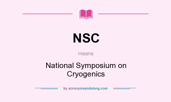 What does NSC mean? It stands for National Symposium on Cryogenics