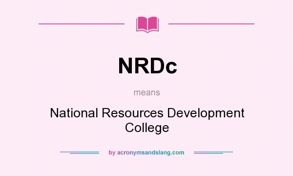 What does NRDc mean? It stands for National Resources Development College