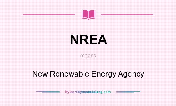 What does NREA mean? It stands for New Renewable Energy Agency