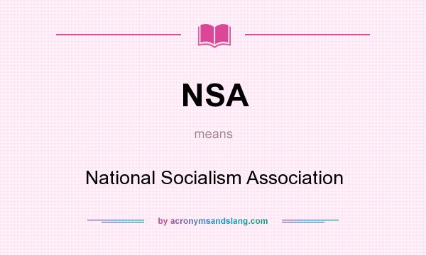 What does NSA mean? It stands for National Socialism Association
