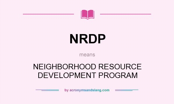 What does NRDP mean? It stands for NEIGHBORHOOD RESOURCE DEVELOPMENT PROGRAM