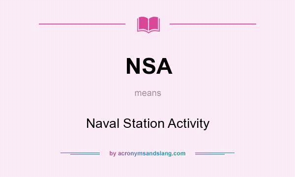 What does NSA mean? It stands for Naval Station Activity