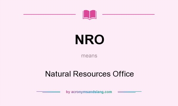 What does NRO mean? It stands for Natural Resources Office
