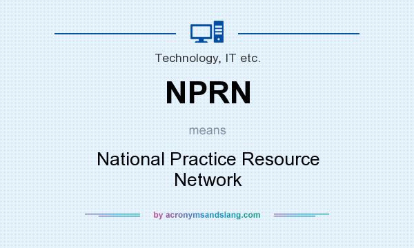 What does NPRN mean? It stands for National Practice Resource Network
