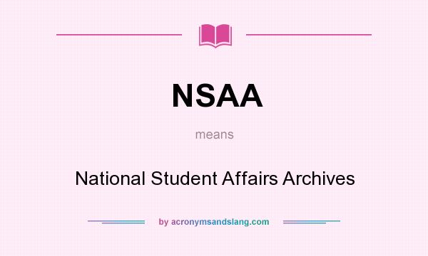 What does NSAA mean? It stands for National Student Affairs Archives