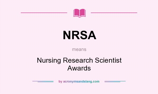 What does NRSA mean? It stands for Nursing Research Scientist Awards