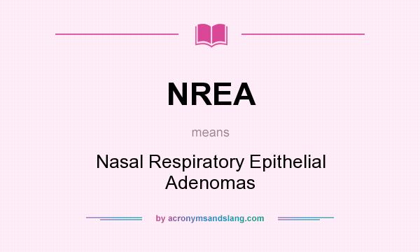 What does NREA mean? It stands for Nasal Respiratory Epithelial Adenomas