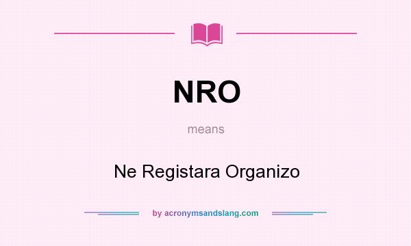 What does NRO mean? It stands for Ne Registara Organizo
