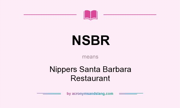 What does NSBR mean? It stands for Nippers Santa Barbara Restaurant