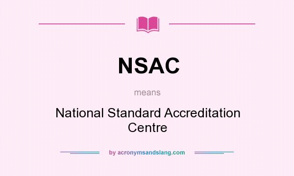 What does NSAC mean? It stands for National Standard Accreditation Centre