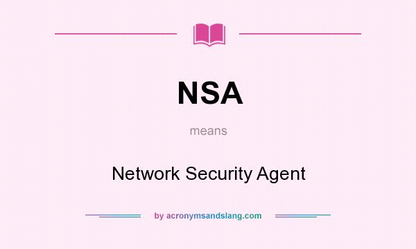 What does NSA mean? It stands for Network Security Agent