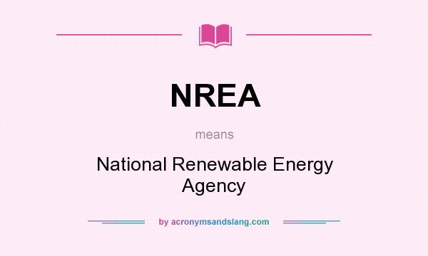 What does NREA mean? It stands for National Renewable Energy Agency