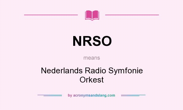 What does NRSO mean? It stands for Nederlands Radio Symfonie Orkest