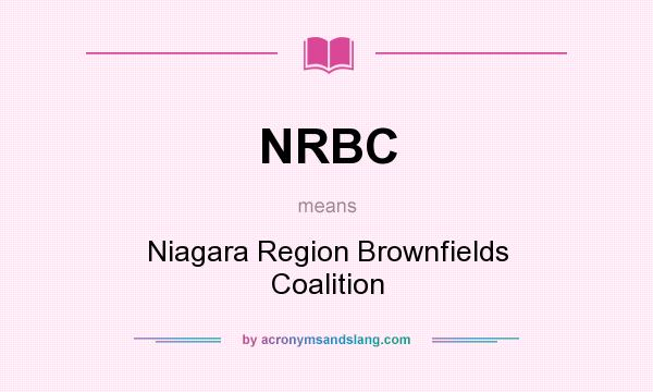 What does NRBC mean? It stands for Niagara Region Brownfields Coalition