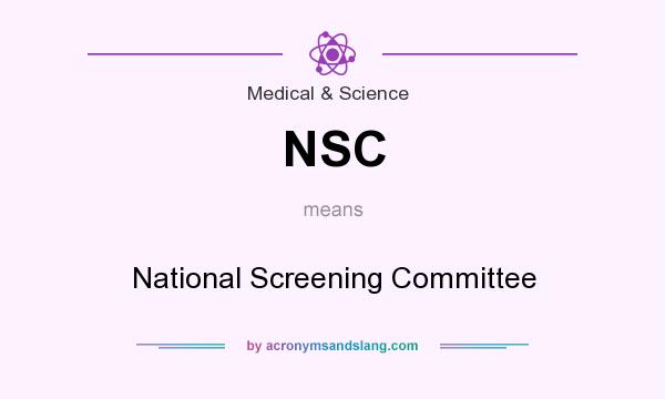 What does NSC mean? It stands for National Screening Committee