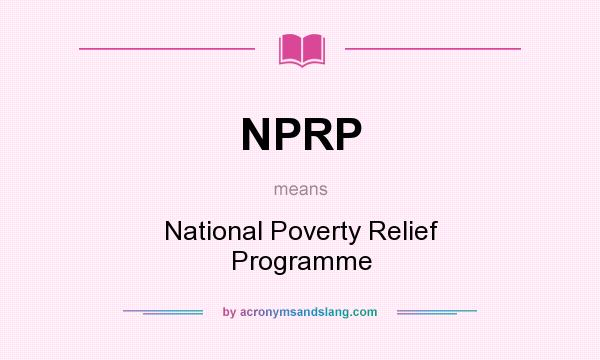 What does NPRP mean? It stands for National Poverty Relief Programme