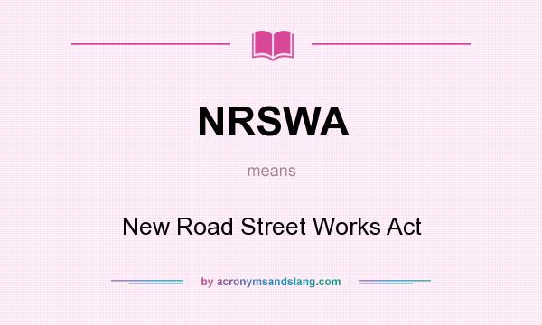 What does NRSWA mean? It stands for New Road Street Works Act