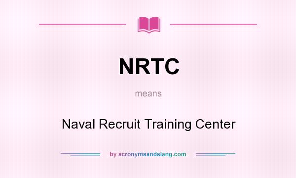 What does NRTC mean? It stands for Naval Recruit Training Center