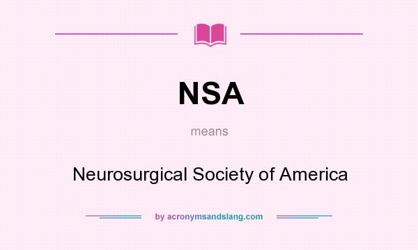 What does NSA mean? It stands for Neurosurgical Society of America