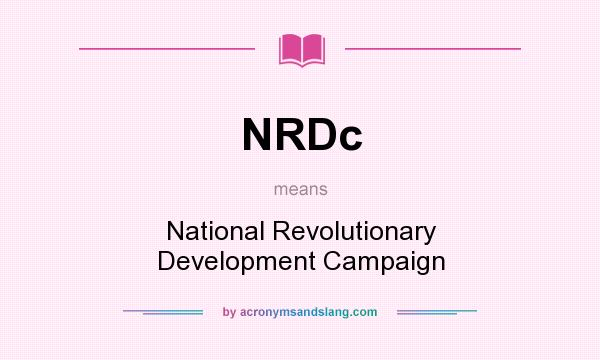 What does NRDc mean? It stands for National Revolutionary Development Campaign