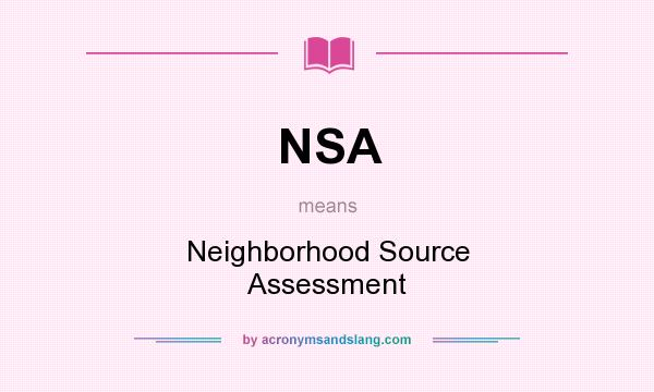 What does NSA mean? It stands for Neighborhood Source Assessment