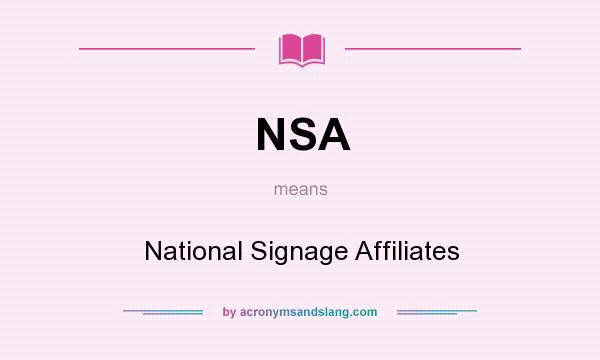 What does NSA mean? It stands for National Signage Affiliates