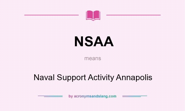 What does NSAA mean? It stands for Naval Support Activity Annapolis