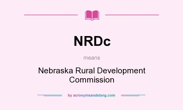 What does NRDc mean? It stands for Nebraska Rural Development Commission