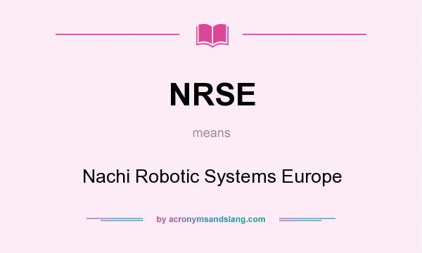 What does NRSE mean? It stands for Nachi Robotic Systems Europe