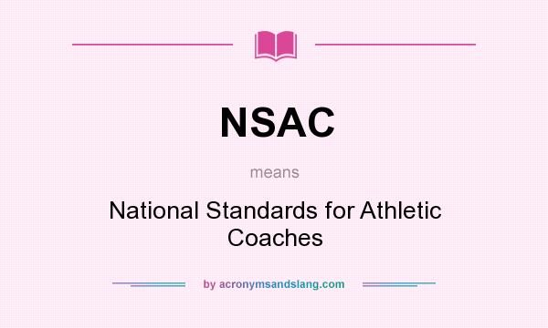 What does NSAC mean? It stands for National Standards for Athletic Coaches