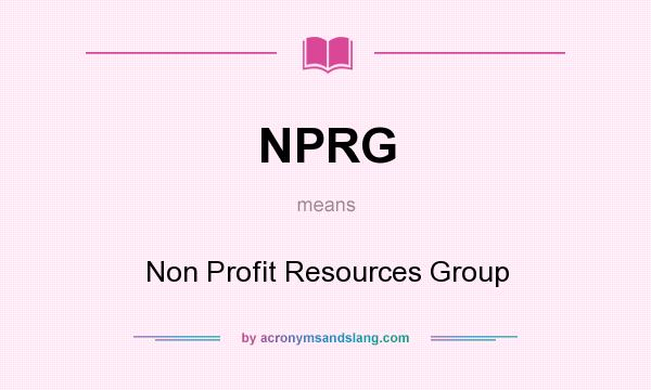 What does NPRG mean? It stands for Non Profit Resources Group