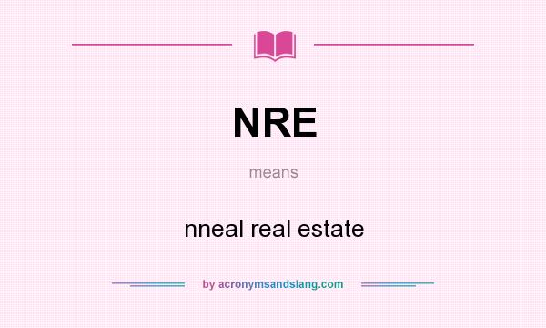 What does NRE mean? It stands for nneal real estate