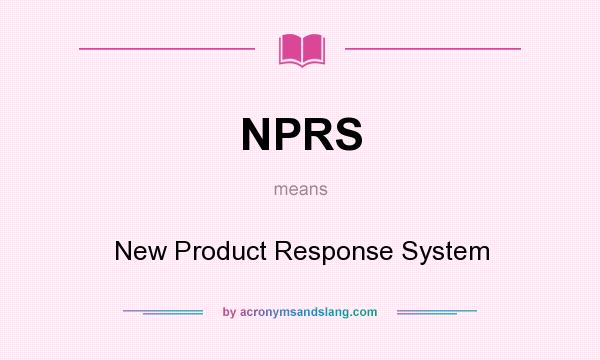 What does NPRS mean? It stands for New Product Response System