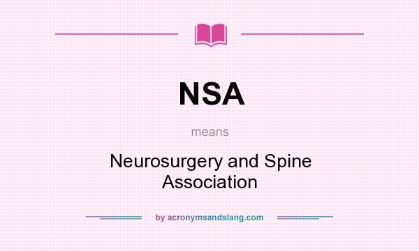What does NSA mean? It stands for Neurosurgery and Spine Association