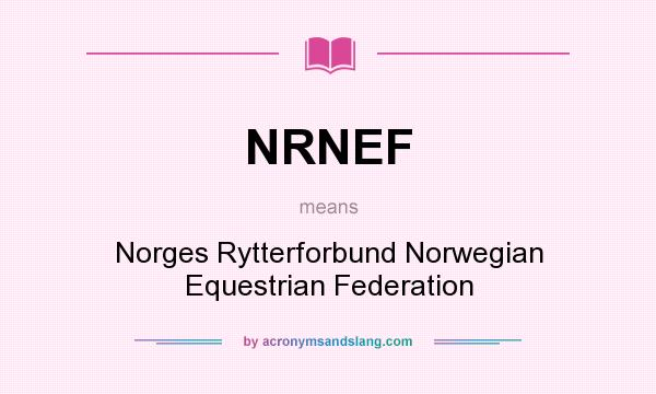 What does NRNEF mean? It stands for Norges Rytterforbund Norwegian Equestrian Federation