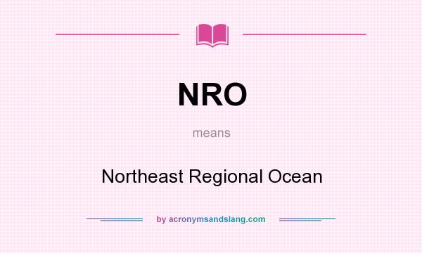 What does NRO mean? It stands for Northeast Regional Ocean