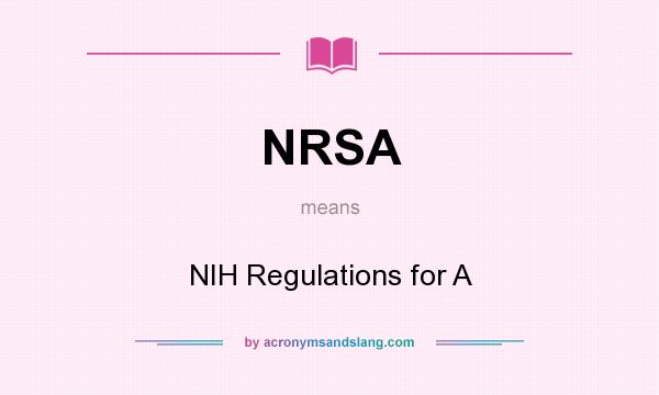 What does NRSA mean? It stands for NIH Regulations for A