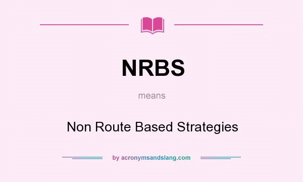 What does NRBS mean? It stands for Non Route Based Strategies
