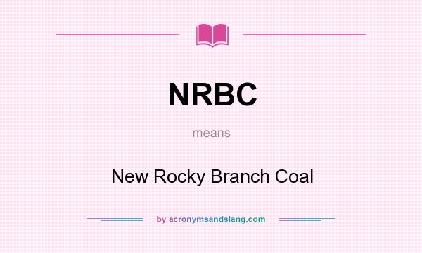 What does NRBC mean? It stands for New Rocky Branch Coal
