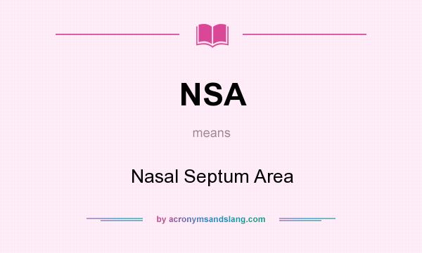 What does NSA mean? It stands for Nasal Septum Area