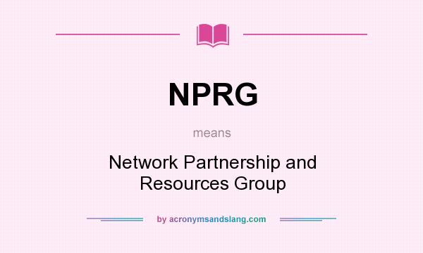 What does NPRG mean? It stands for Network Partnership and Resources Group