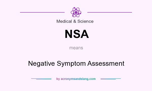 What does NSA mean? It stands for Negative Symptom Assessment