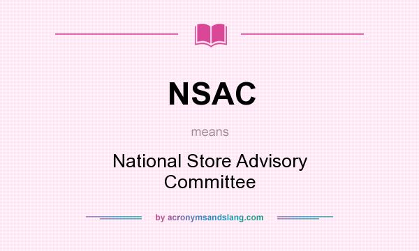What does NSAC mean? It stands for National Store Advisory Committee