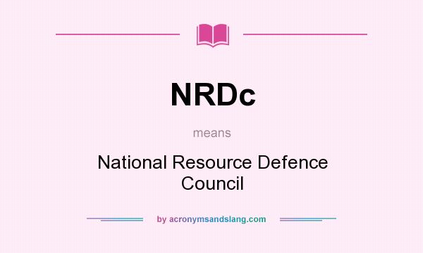 What does NRDc mean? It stands for National Resource Defence Council