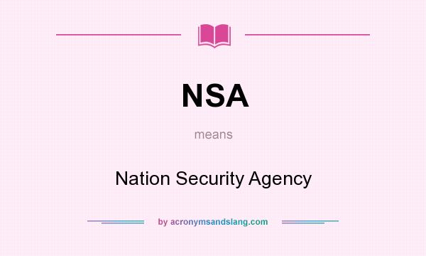 What does NSA mean? It stands for Nation Security Agency