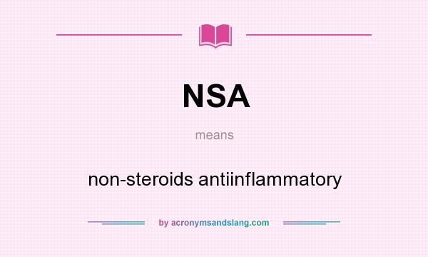 What does NSA mean? It stands for non-steroids antiinflammatory