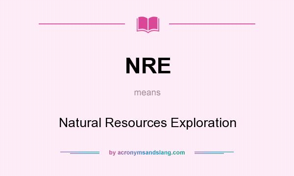 What does NRE mean? It stands for Natural Resources Exploration