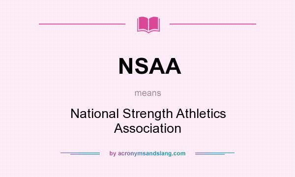What does NSAA mean? It stands for National Strength Athletics Association