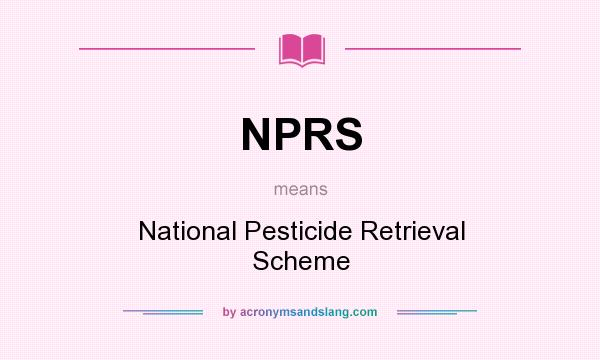 What does NPRS mean? It stands for National Pesticide Retrieval Scheme