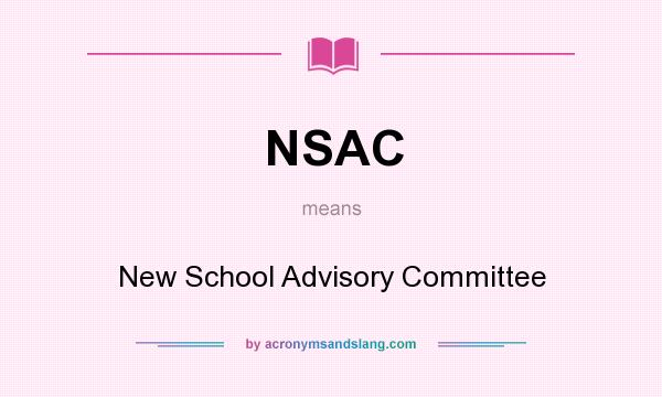 What does NSAC mean? It stands for New School Advisory Committee